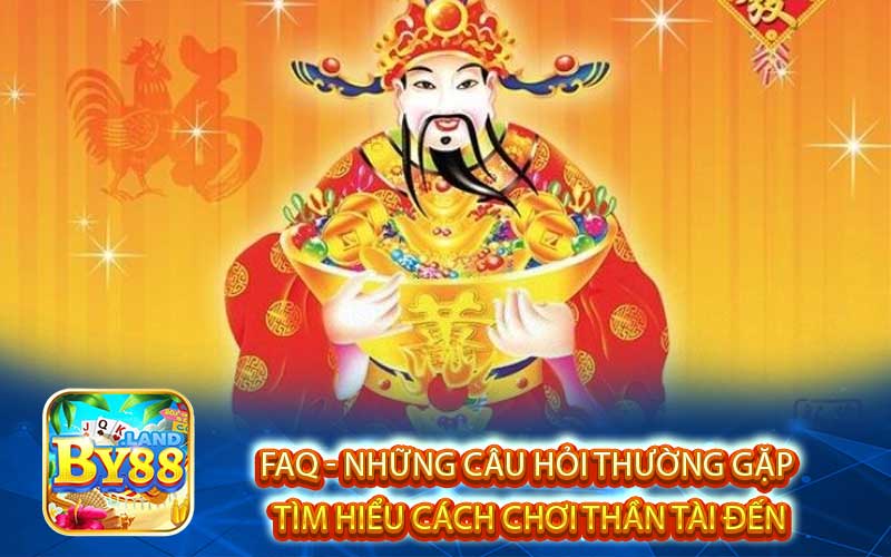 Faq - Những Câu hỏi Thường Gặp 
Tìm Hiểu Cách Chơi Thần Tài Đến